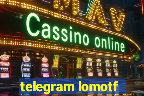 telegram lomotf